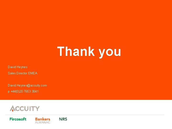 Thank you David Heynes Sales Director EMEA David. Heynes@accuity. com p +44(0)20 7653 3841