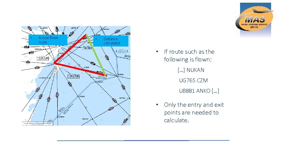  • Actual flown route. • Distance calculated. • If route such as the