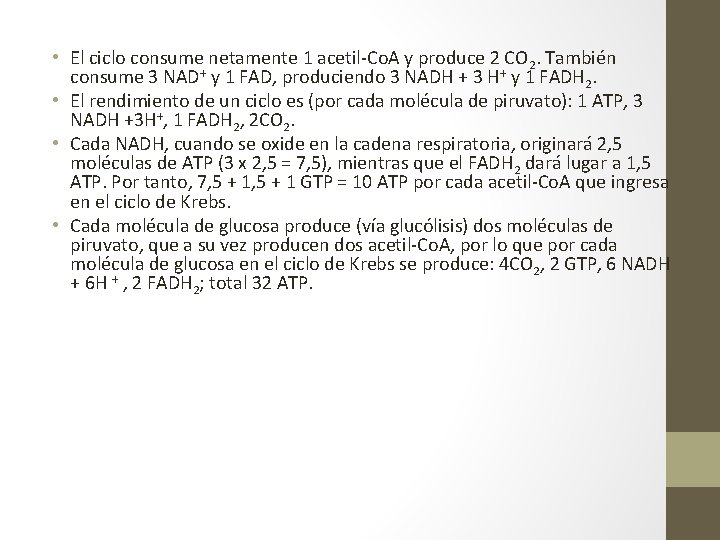  • El ciclo consume netamente 1 acetil-Co. A y produce 2 CO 2.