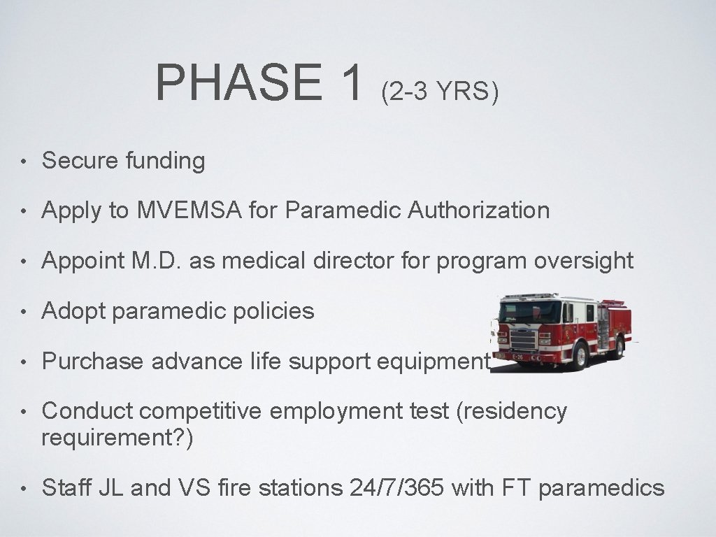 PHASE 1 (2 -3 YRS) • Secure funding • Apply to MVEMSA for Paramedic