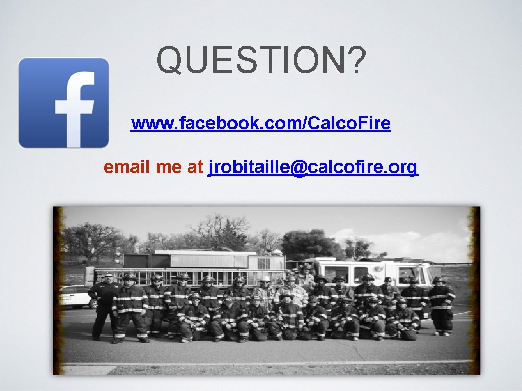 QUESTION? www. facebook. com/Calco. Fire email me at jrobitaille@calcofire. org 