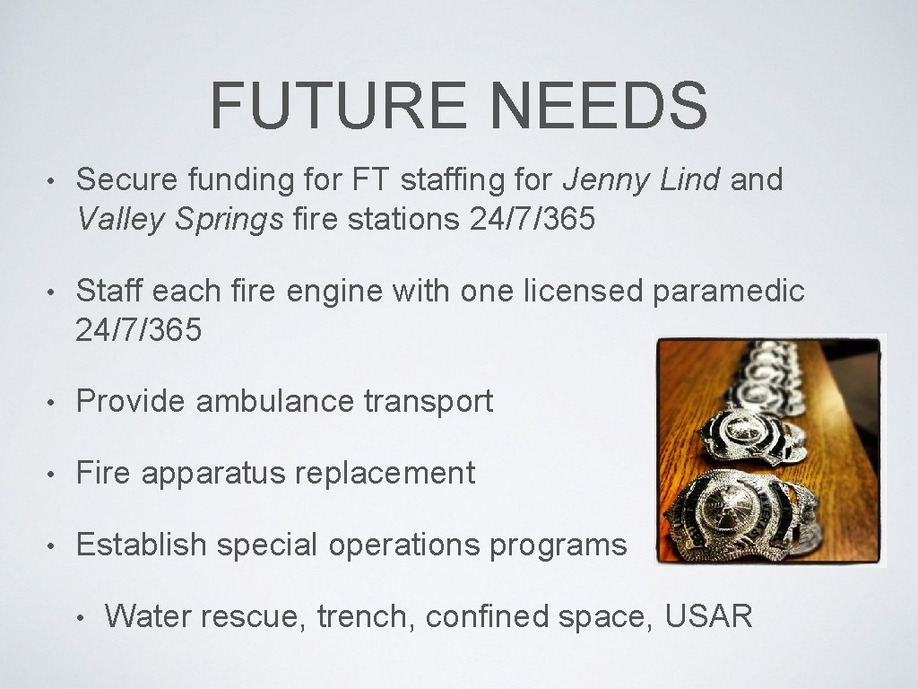 FUTURE NEEDS • Secure funding for FT staffing for Jenny Lind and Valley Springs