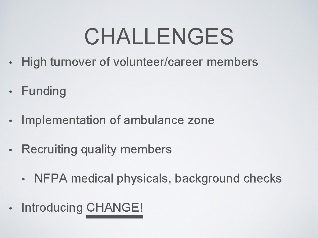 CHALLENGES • High turnover of volunteer/career members • Funding • Implementation of ambulance zone