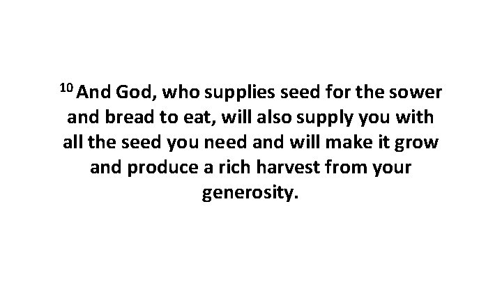10 And God, who supplies seed for the sower and bread to eat, will