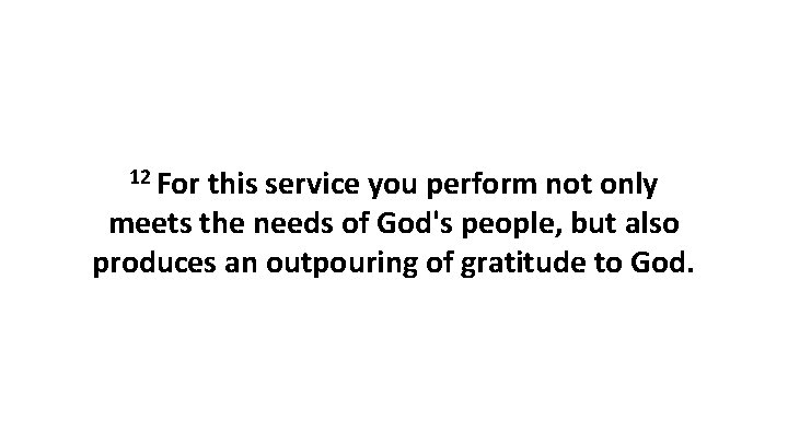 12 For this service you perform not only meets the needs of God's people,