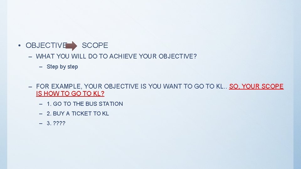  • OBJECTIVE SCOPE – WHAT YOU WILL DO TO ACHIEVE YOUR OBJECTIVE? –