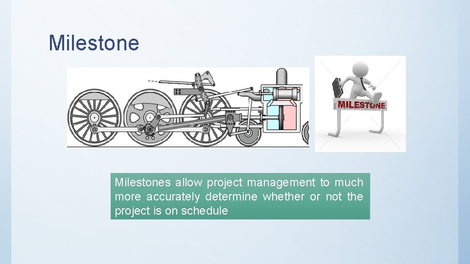 Milestones allow project management to much more accurately determine whether or not the project