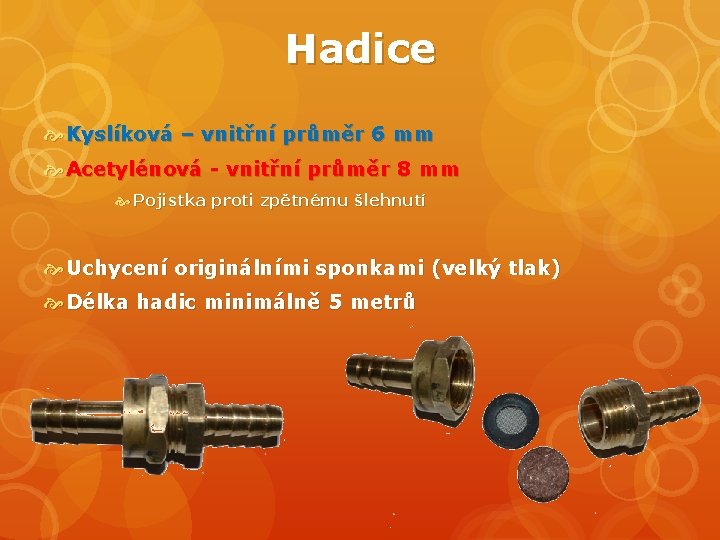 Hadice Kyslíková – vnitřní průměr 6 mm Acetylénová - vnitřní průměr 8 mm Pojistka