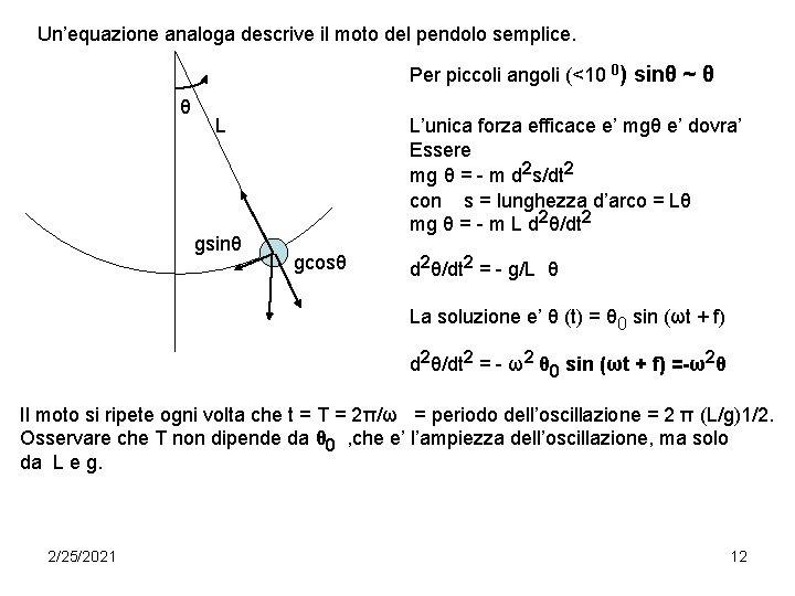 Un’equazione analoga descrive il moto del pendolo semplice. Per piccoli angoli (<10 0) sinθ