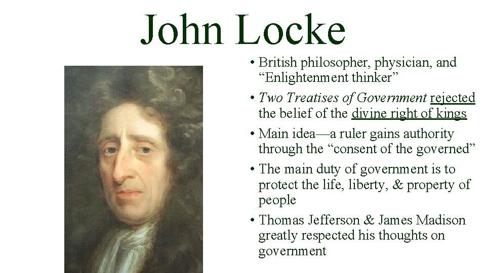 John Locke • British philosopher, physician, and “Enlightenment thinker” • Two Treatises of Government