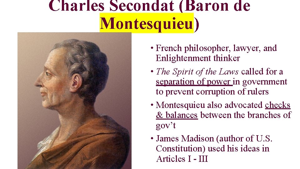 Charles Secondat (Baron de Montesquieu) • French philosopher, lawyer, and Enlightenment thinker • The