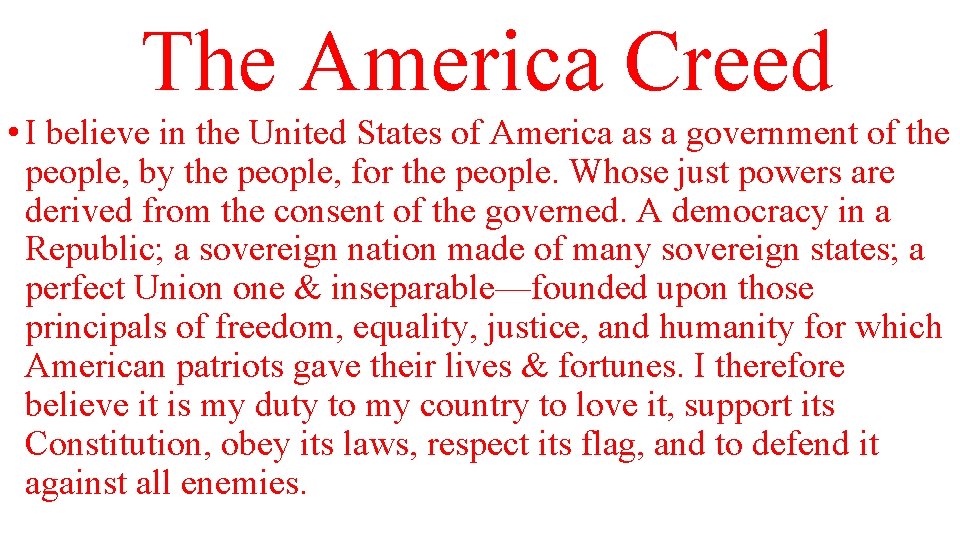 The America Creed • I believe in the United States of America as a