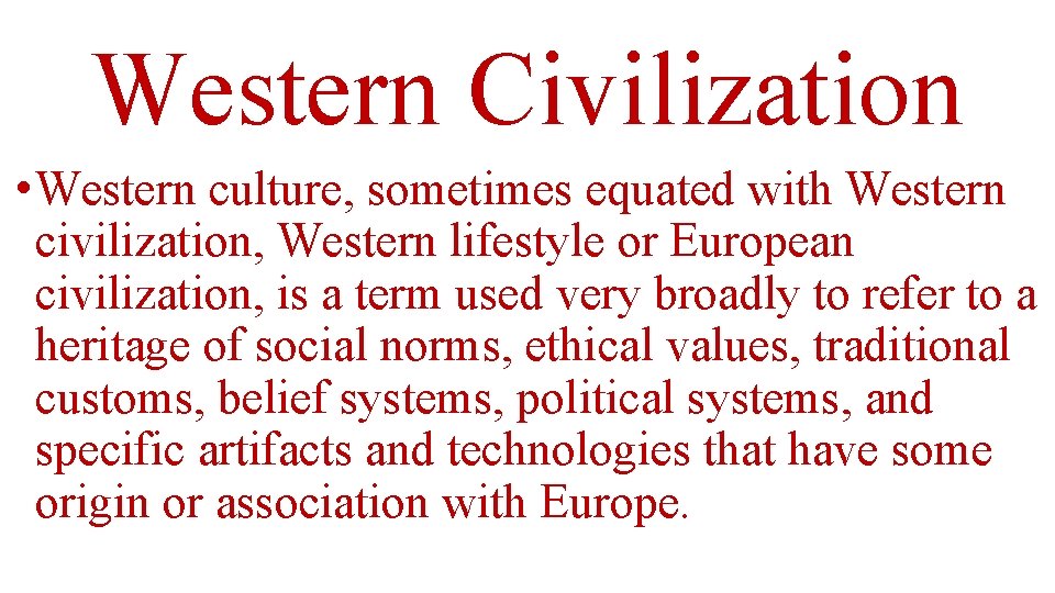 Western Civilization • Western culture, sometimes equated with Western civilization, Western lifestyle or European