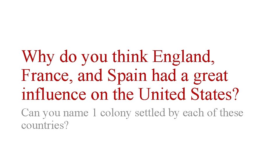 Why do you think England, France, and Spain had a great influence on the