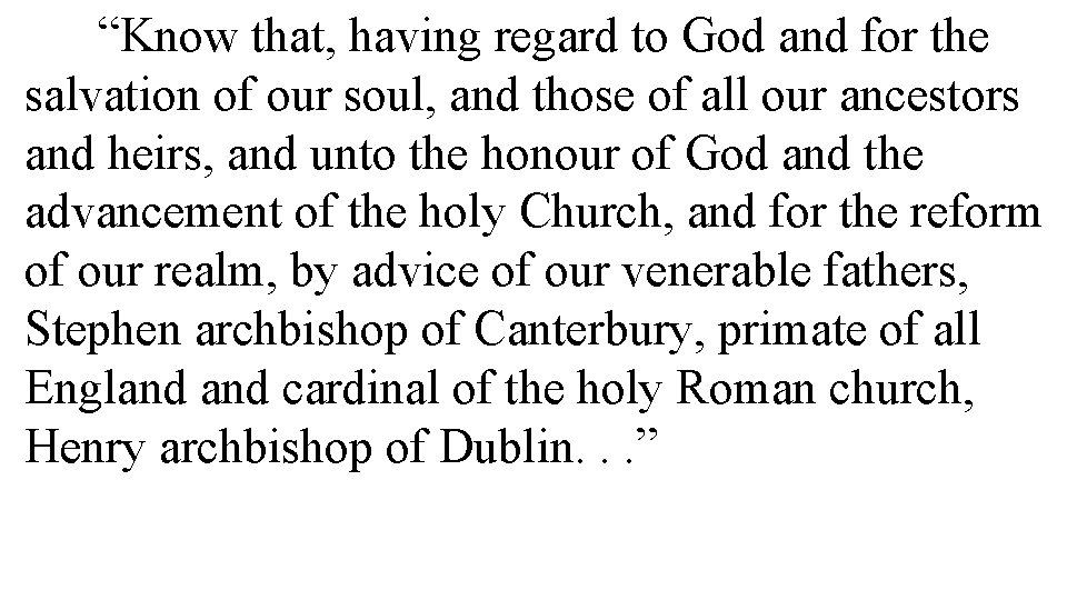 “Know that, having regard to God and for the salvation of our soul, and