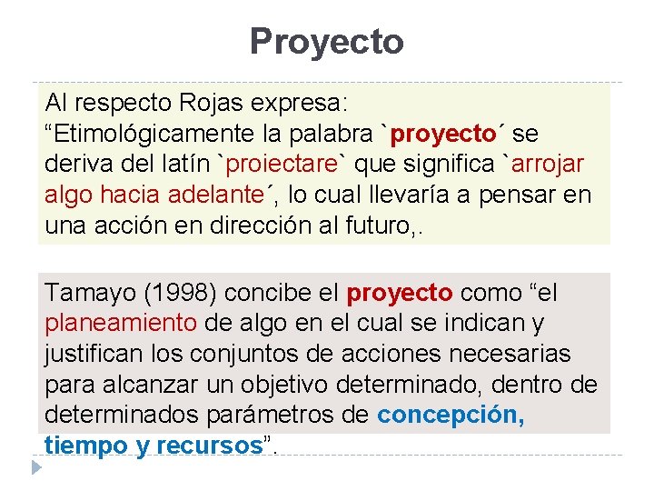Proyecto Al respecto Rojas expresa: “Etimológicamente la palabra `proyecto´ se deriva del latín `proiectare`