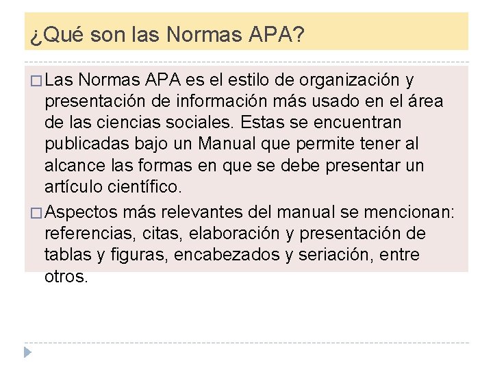 ¿Qué son las Normas APA? � Las Normas APA es el estilo de organización