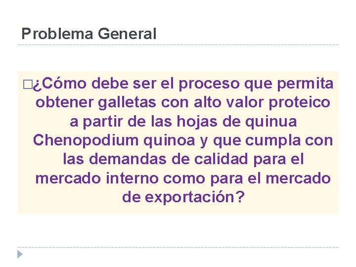 Problema General �¿Cómo debe ser el proceso que permita obtener galletas con alto valor