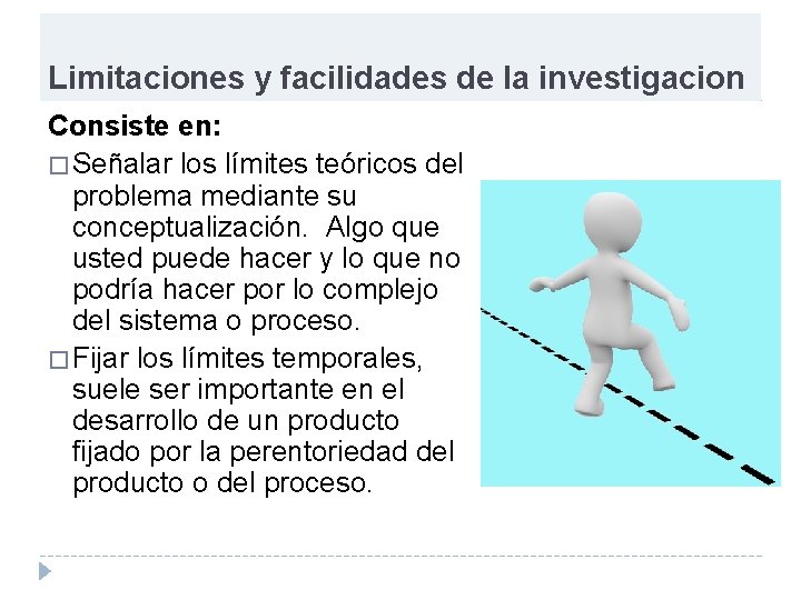 Limitaciones y facilidades de la investigacion Consiste en: � Señalar los límites teóricos del