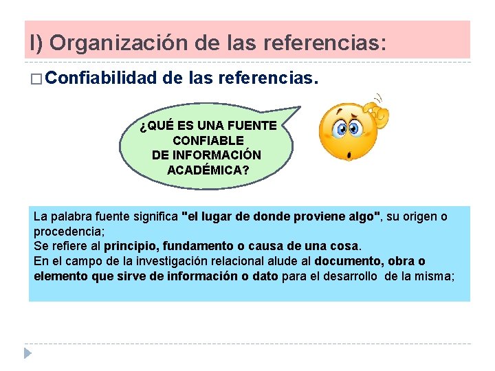 I) Organización de las referencias: � Confiabilidad de las referencias. ¿QUÉ ES UNA FUENTE