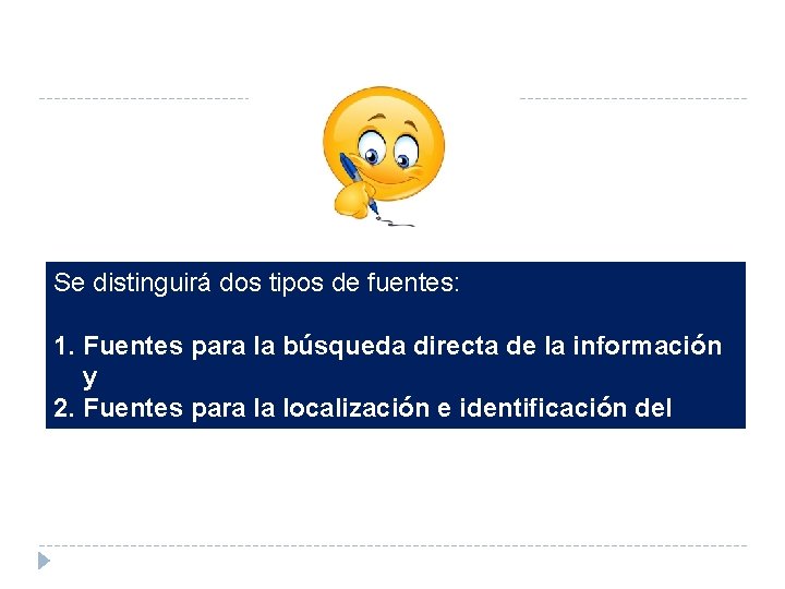 Se distinguirá dos tipos de fuentes: 1. Fuentes para la búsqueda directa de la