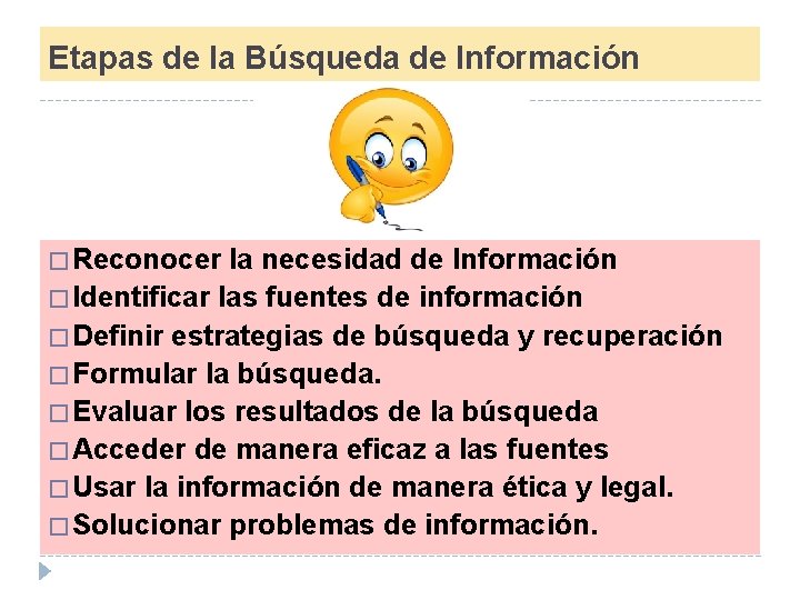 Etapas de la Búsqueda de Información � Reconocer la necesidad de Información � Identificar