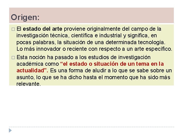 Origen: � El estado del arte proviene originalmente del campo de la investigación técnica,