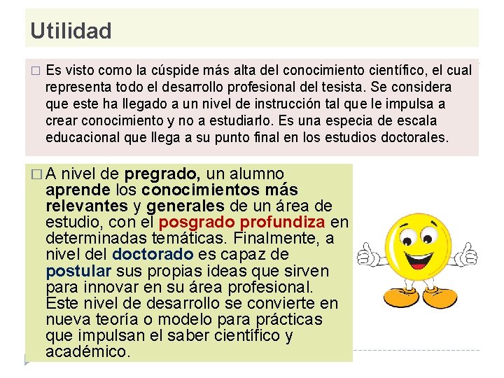 Utilidad � Es visto como la cúspide más alta del conocimiento científico, el cual