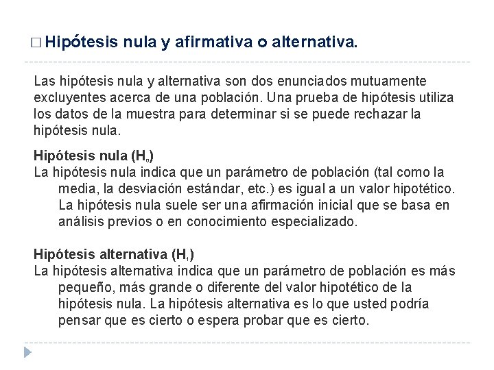 � Hipótesis nula y afirmativa o alternativa. Las hipótesis nula y alternativa son dos