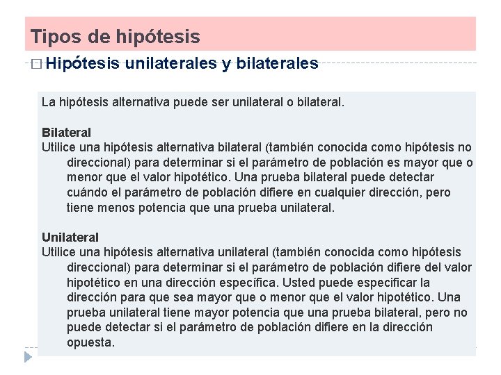 Tipos de hipótesis � Hipótesis unilaterales y bilaterales La hipótesis alternativa puede ser unilateral