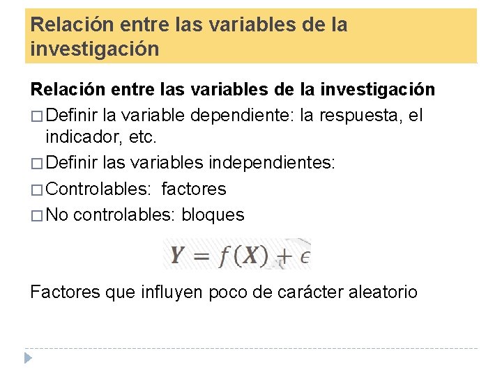 Relación entre las variables de la investigación � Definir la variable dependiente: la respuesta,