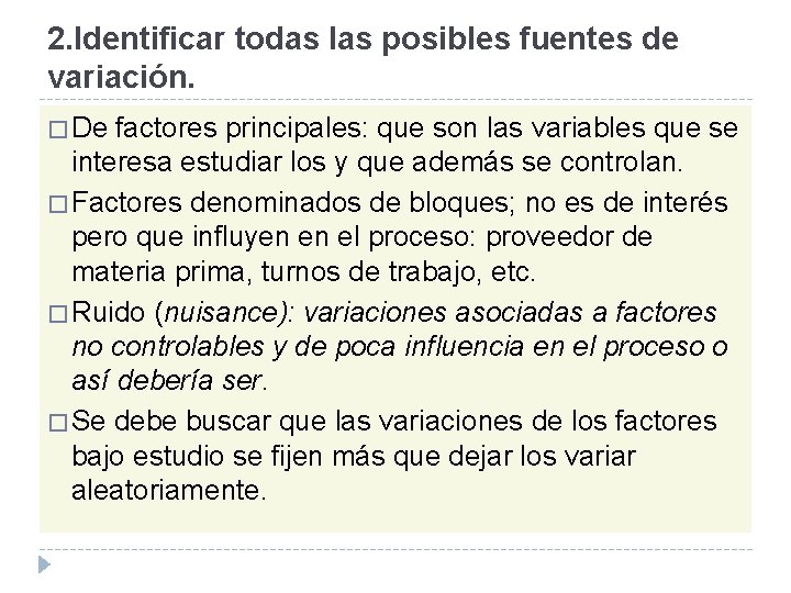 2. Identificar todas las posibles fuentes de variación. � De factores principales: que son