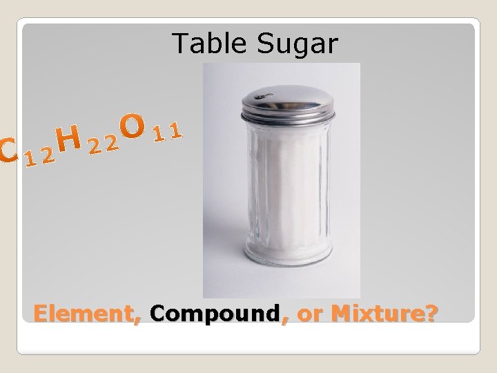 Table Sugar Element, Compound, or Mixture? 