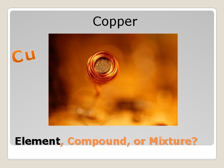Copper Element, Compound, or Mixture? 