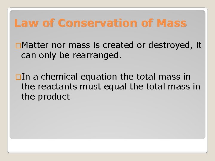 Law of Conservation of Mass �Matter nor mass is created or destroyed, it can