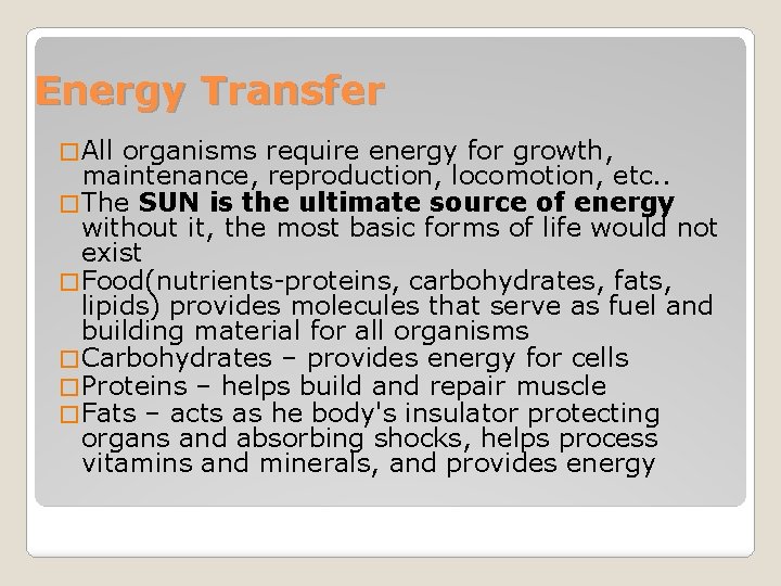 Energy Transfer � All organisms require energy for growth, maintenance, reproduction, locomotion, etc. .