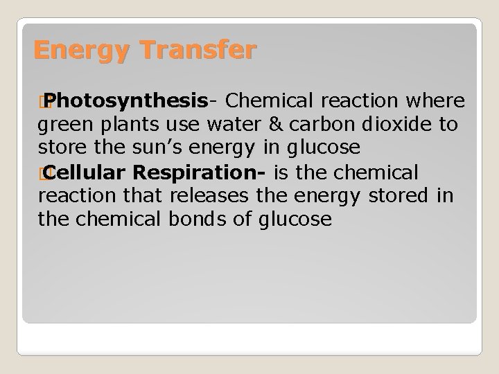 Energy Transfer � Photosynthesis- Chemical reaction where green plants use water & carbon dioxide
