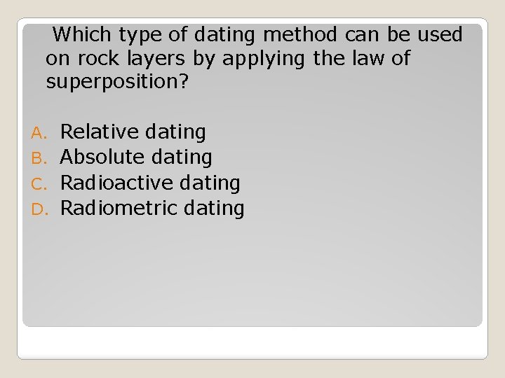  Which type of dating method can be used on rock layers by applying