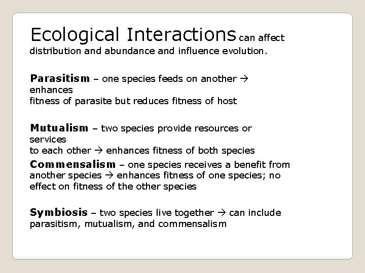 Ecological Interactions can affect distribution and abundance and influence evolution. Parasitism – one species