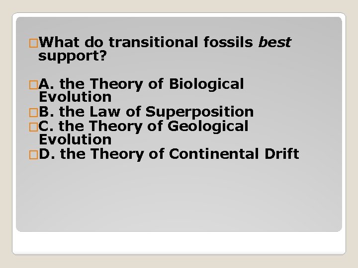 �What do transitional fossils best support? �A. the Theory of Biological Evolution �B. the