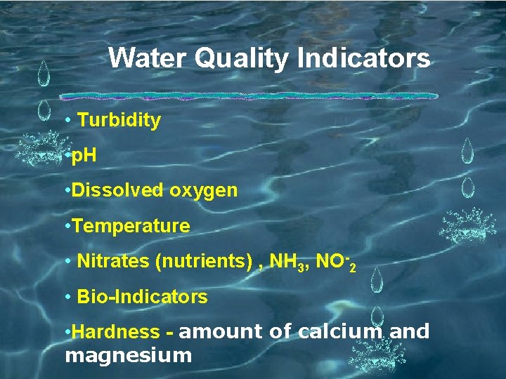 Water Quality Indicators • Turbidity • p. H • Dissolved oxygen • Temperature •