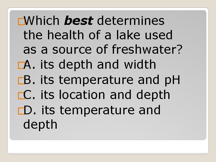 �Which best determines the health of a lake used as a source of freshwater?