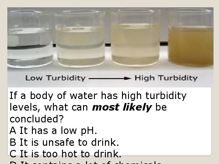 If a body of water has high turbidity levels, what can most likely be