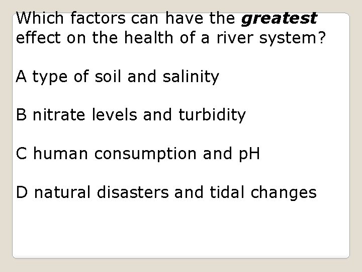 Which factors can have the greatest effect on the health of a river system?