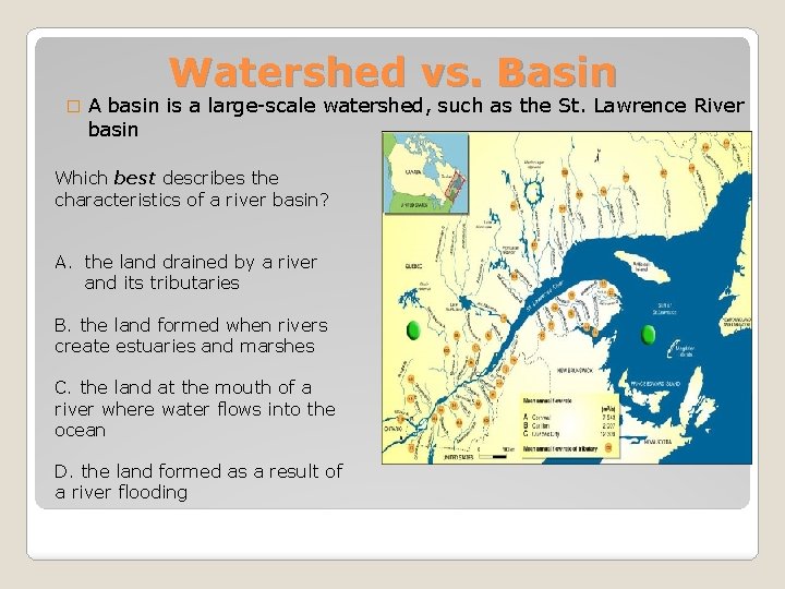 Watershed vs. Basin � A basin is a large-scale watershed, such as the St.