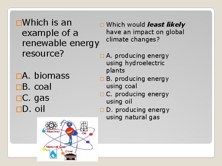 �Which is an � Which would least likely have an impact on global climate