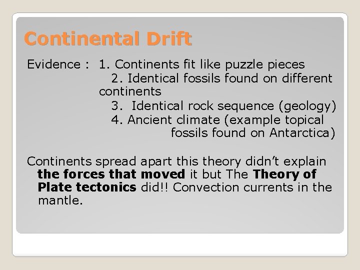Continental Drift Evidence : 1. Continents fit like puzzle pieces 2. Identical fossils found