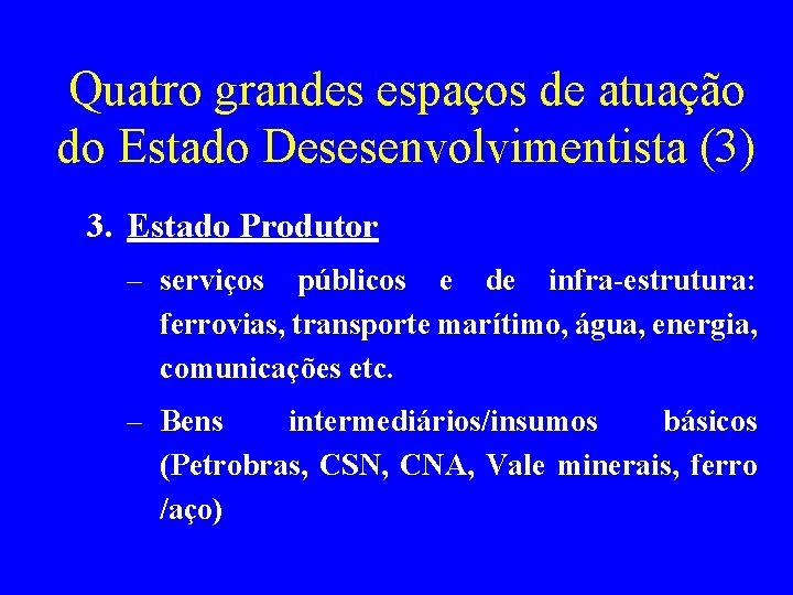 Quatro grandes espaços de atuação do Estado Desesenvolvimentista (3) 3. Estado Produtor – serviços