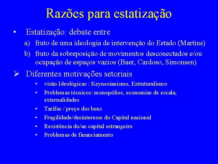 Razões para estatização • Estatização: debate entre a) fruto de uma ideologia de intervenção