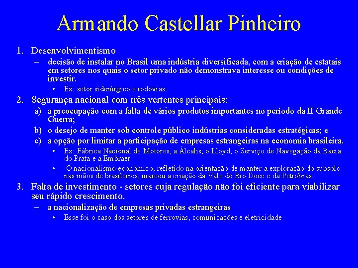 Armando Castellar Pinheiro 1. Desenvolvimentismo – decisão de instalar no Brasil uma indústria diversificada,